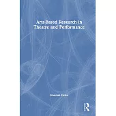 Arts-Based Research in Theatre and Performance