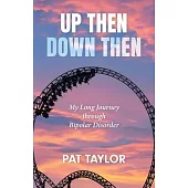 Up Then Down Then: My Long Journey through Bipolar Disorder