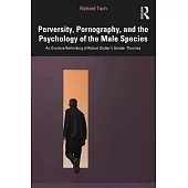 Perversity, Pornography, and the Psychology of the Male Species: An Overdue Rethinking of Robert Stoller’s Gender Theories