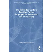 The Routledge Guide to Teaching Foreign Languages for Translation and Interpreting