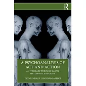 A Psychoanalysis of ACT and Action: An Itinerary Through Lacan, Philosophy, and Crime