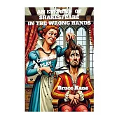 An Evening of Shakespeare in the Wrong Hands: A Comedy Play