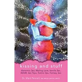 Kissing and Stuff: Romantic Sex, Making Love, Vanilla Sex, Fantasy Sex, BDSM, Sex Toys, Tantric Sex