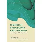 Nishidian Philosophy and the Body: Unravelling the Difficulty of Living