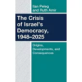 The Crisis of Israel’s Democracy, 1948-2025: Origins, Developments, Consequences