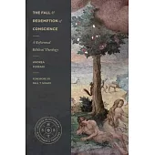 The Fall and Redemption of Conscience: A Reformed Biblical Theology