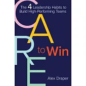 Care to Win: The 4 Leadership Habits to Build High-Performing Teams
