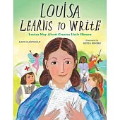 Louisa Learns to Write: Louisa May Alcott Creates Little Women
