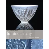 Luminous Clay: Working with Bone China and Porcelain Paperclay