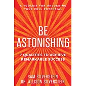 Be Astonishing: 7 Qualities to Achieve Remarkable Success