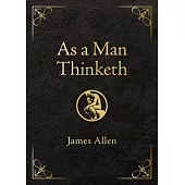 As a Man Thinketh - Deluxe Edition: Awakening the Power of Thought to Shape Your Destiny