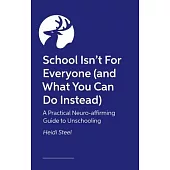 School Isn’t for Everyone (and What You Can Do Instead): A Practical Neuro-Affirming Guide to Unschooling