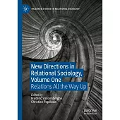 New Directions in Relational Sociology, Volume One: Relations All the Way Up