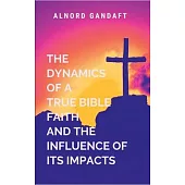 The Dynamics of a True Bible Faith and the Influence of Its Impacts: Faith Like Fire