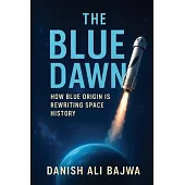 The Blue Dawn: How Blue Origin is Rewriting Space History