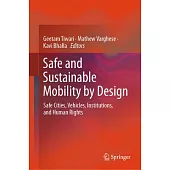 Safe and Sustainable Mobility by Design: Safe Cities, Vehicles, Institutions, and Human Rights