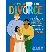 We Need to Talk About Divorce: An IMPORTANT book about Separation, Stepfamilies, and Feeling Heard: 3