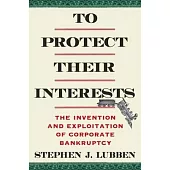 To Protect Their Interests: The Invention and Exploitation of Corporate Bankruptcy
