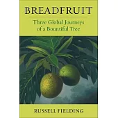 Breadfruit: Three Global Journeys of a Bountiful Tree