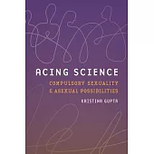 Acing Science: Compulsory Sexuality and Asexual Possibilities