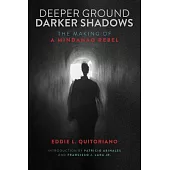 Deeper Ground, Darker Shadows: The Making of a Mindanao Rebel