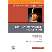 Contemporary Practice Models in Oms, an Issue of Oral and Maxillofacial Surgery Clinics of North America: Volume 37-4