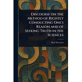 Discourse on the Method of Rightly Conducting One’s Reason and of Seeking Truth in the Sciences