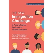 The New Immigration Challenge: A Psychological Exploration Toward Solutions