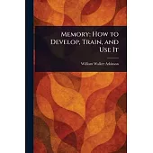 Memory: How to Develop, Train, and Use It