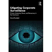 Litigating Corporate Surveillance: Privacy, Autonomy, Power, and Democracy in the Courtroom