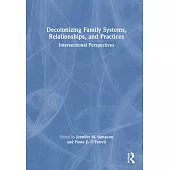 Decolonizing Family Systems, Relationships, and Practices: Intersectional Perspectives