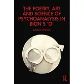 The Poetry, Art and Science of Psychoanalysis in Bion’s O