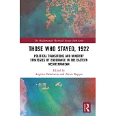 Those Who Stayed, 1922: Political Transitions and Minority Strategies of Endurance in the Eastern Mediterranean