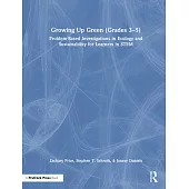 Growing Up Green (Grades 3-5): Problem-Based Investigations in Ecology and Sustainability for Learners in Stem