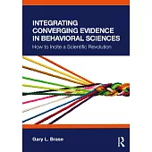 Integrating Converging Evidence in Behavioral Sciences: How to Incite a Scientific Revolution