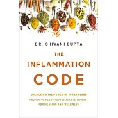 The Inflammation Code: Unlocking the Power of Superherbs from Ayurveda--Your Ultimate Toolkit for Healing and Wellness