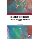 Speaking with Houses: A Cross-Cultural Critique of Heidegger’s Ontology