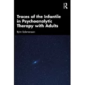 Traces of the Infantile in Psychoanalytic Therapy with Adults