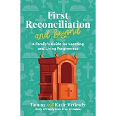 First Reconciliation and Beyond: A Family’s Guide for Learning and Living Forgiveness