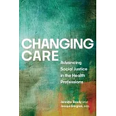Changing Care: Advancing Social Justice in the Health Professions