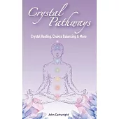 Crystal Pathways: Crystal Healing, Chakra Balancing and More