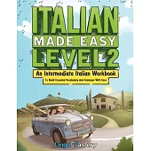 Italian Made Easy Level 2: An Intermediate Italian Workbook To Build Essential Vocabulary And Grammar With Ease (Italian Audio Lessons Included)