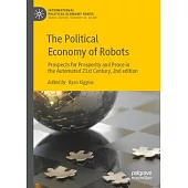 The Political Economy of Robots: Prospects for Prosperity and Peace in the Automated 21st Century, 2nd Edition