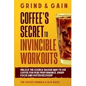 Grind & Gain: Unlock the science-backed way to use coffee for peak performance, sharp focus and faster recovery