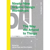 Ninety-Nine Graphic Design Workshops: The Way We Attend to Things