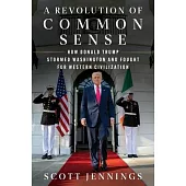 A Revolution of Common Sense: How Donald Trump Stormed Washington and Fought for Western Civilization