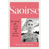 Saoirse: The Work, Life, and Style of Saoirse Ronan