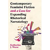 Contemporary Feminist Fiction and a Case for Expanding Rhetorical Narratology