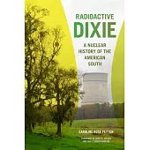 Radioactive Dixie: A Nuclear History of the American South