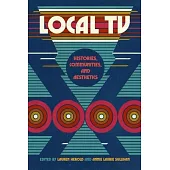 Local TV: Histories, Communities, and Aesthetics